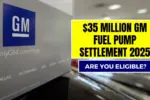 $35 Million GM Fuel Pump Settlement 2025