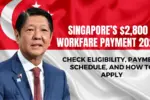 Singapore’s $2800 Workfare Payment 2025